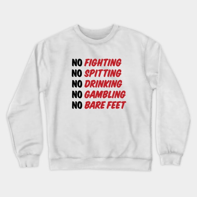 No Fighting, No Spitting, No Drinking, No Gambling, No Bare Feet Crewneck Sweatshirt by BodinStreet
